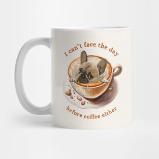 Frenchie Coffee - I Can't Face the Day Mug